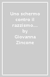 Uno schermo contro il razzismo. Per una politica dei diritti utili