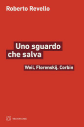 Uno sguardo che salva. Weil, Florenskij, Corbin