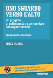 Uno sguardo verso l alto. Un progetto di pallacanestro sperimentale con ragazzi disabili