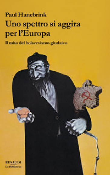 Uno spettro si aggira per l'Europa. Il mito del bolscevismo giudaico - Paul Hanebrink