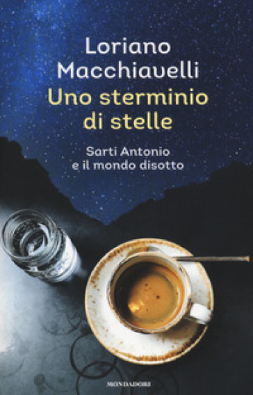 Uno sterminio di stelle. Sarti Antonio e il mondo disotto - Loriano Macchiavelli