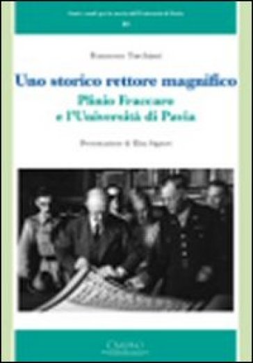 Uno storico rettore magnifico. Plinio Fraccaro e l'Università di Pavia - Francesco Torchiani