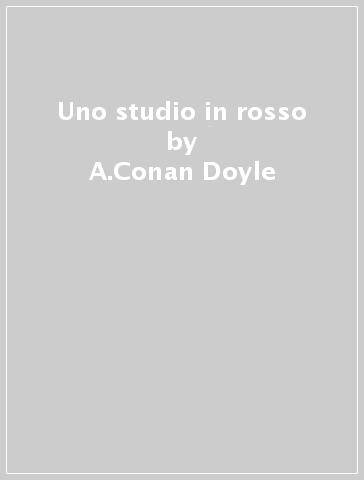Uno studio in rosso - A.Conan Doyle