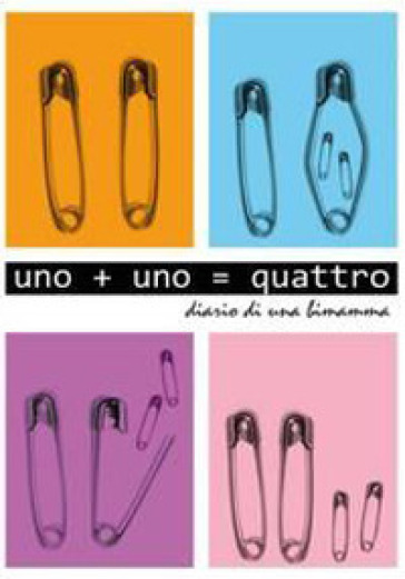 Uno+Uno=quattro. Diario di una bimamma - Vanessa Nerone