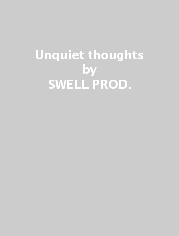 Unquiet thoughts - SWELL PROD.