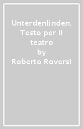 Unterdenlinden. Testo per il teatro