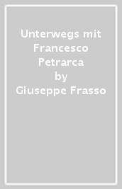 Unterwegs mit Francesco Petrarca