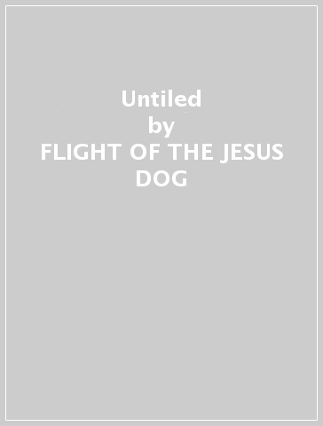 Untiled - FLIGHT OF THE JESUS DOG