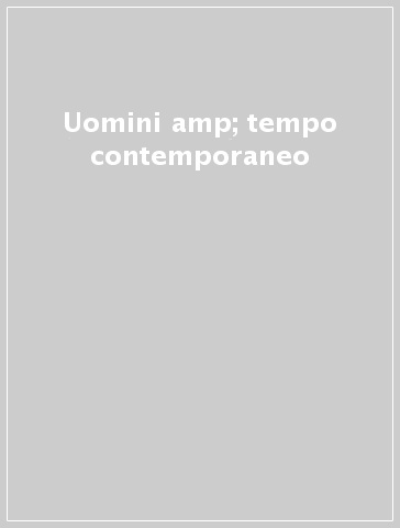 Uomini &amp; tempo contemporaneo