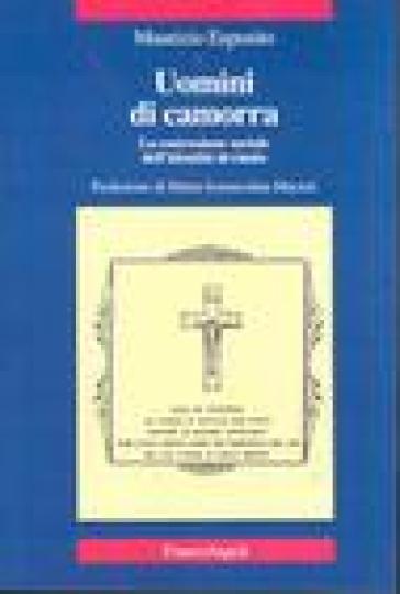 Uomini di camorra. La costruzione-sociale dell'identità deviante - Maurizio Esposito