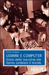 Uomini e computer. Storia delle macchine che hanno cambiato il mondo