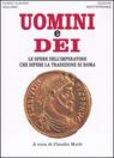 Uomini e dei. Le opere dell'imperatore che difese la tradizione di Roma - Giuliano l