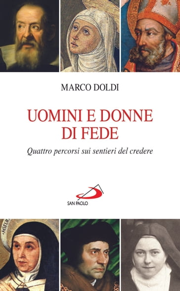 Uomini e donne di fede. Quattro percorsi sui sentieri del credere. - Marco Doldi