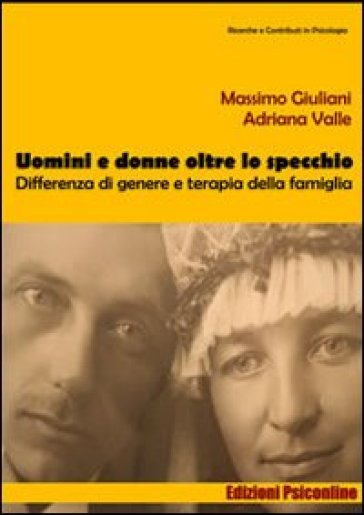Uomini e donne oltre lo specchio. Differenza di genere e terapia della famiglia - Massimo Giuliani - Adriana Valle