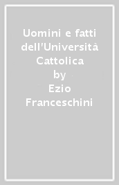 Uomini e fatti dell Università Cattolica