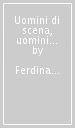 Uomini di scena, uomini di libro. Introduzione alla letteratura teatrale del Novecento