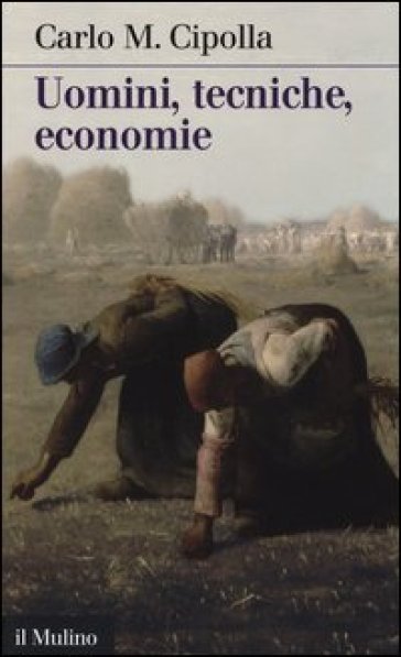 Uomini, tecniche, economie - Carlo Maria Cipolla
