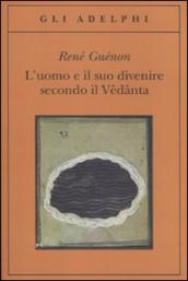 Uomo e il suo divenire secondo il Vêdânta (L )