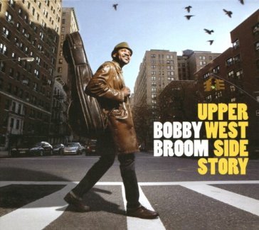 Upper west side story - BOBBY BROOM