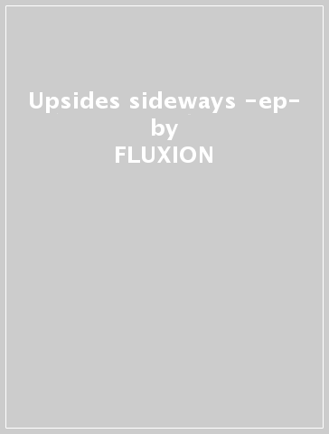 Upsides & sideways -ep- - FLUXION