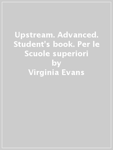 Upstream. Advanced. Student's book. Per le Scuole superiori - Virginia Evans - Lynda Edwards