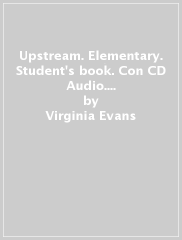 Upstream. Elementary. Student's book. Con CD Audio. Per le Scuole superiori - Virginia Evans - Jenny Dooley