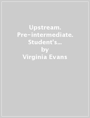Upstream. Pre-intermediate. Student's book. Per le Scuole superiori - Virginia Evans - Jenny Dooley