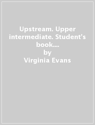 Upstream. Upper intermediate. Student's book. Per le Scuole superiori - Virginia Evans - Jenny Dooley