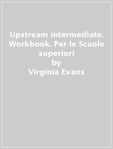 Upstream intermediate. Workbook. Per le Scuole superiori - Virginia Evans - Jenny Dooley