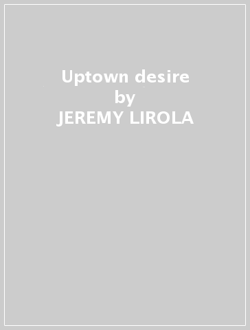 Uptown desire - JEREMY LIROLA