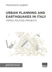 Urban planning and earthquakes in Italy. Topics, policies, projects