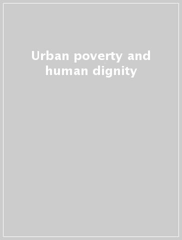 Urban poverty and human dignity