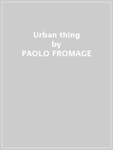 Urban thing - PAOLO FROMAGE