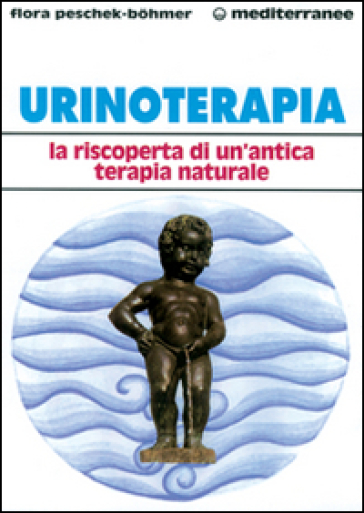 Urinoterapia. La riscoperta di un'antica terapia naturale - Flora Peschek Bohmer