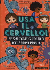 Usa il cervello! Se sai come guidarlo (ci) arrivi prima. Ediz. a colori. Ediz. a spirale