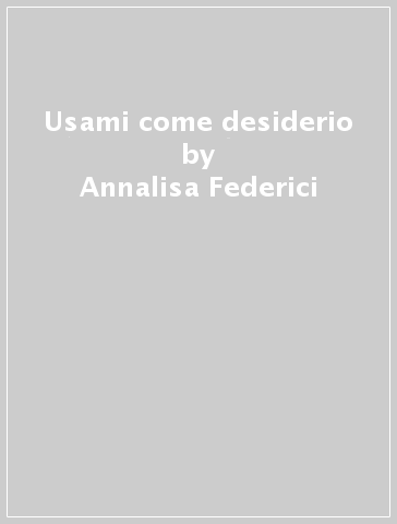 Usami come desiderio - Annalisa Federici