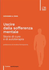 Uscire dalla sofferenza mentale. Storie di cure e di autoterapia