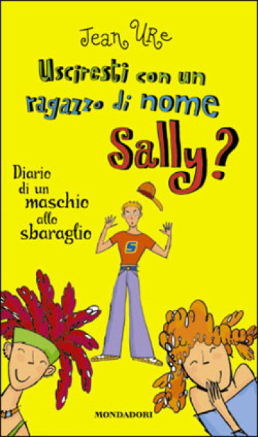 Usciresti con un ragazzo di nome Sally? Diario di un maschio allo sbaraglio - Jean Ure