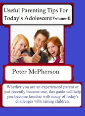 Useful Parenting Tips For Today s Adolescent Volume-II