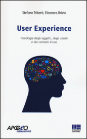 User experience. Psicologia degli oggetti, degli utenti e dei contesti d