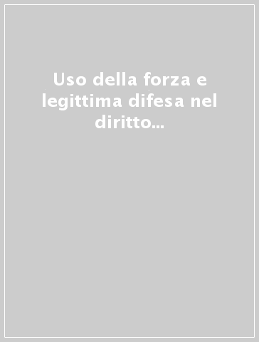 Uso della forza e legittima difesa nel diritto internazionale contemporaneo