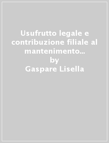 Usufrutto legale e contribuzione filiale al mantenimento della famiglia - Gaspare Lisella