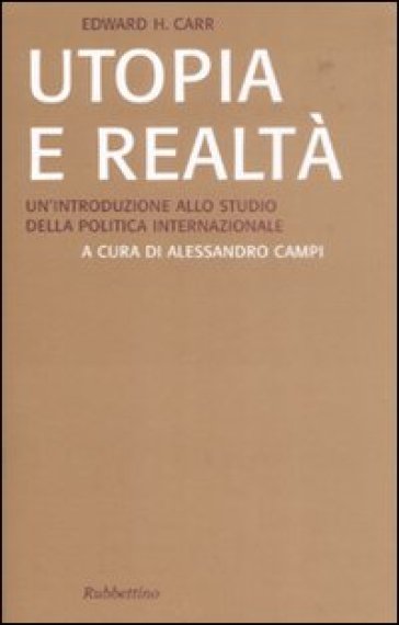 Utopia e realtà. Un'introduzione allo studio della politica internazionale - Edward Hallett Carr