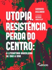 Utopia, resistência, perda do centro: a literatura brasileira de 1960 a 1990