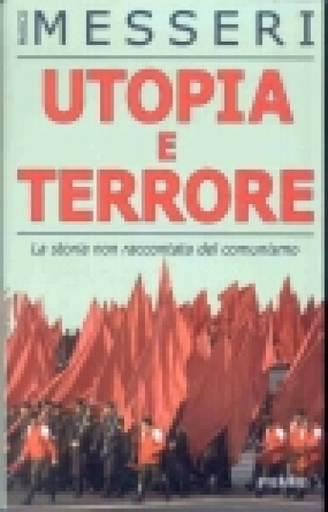 Utopia e terrore. La storia non raccontata del comunismo - Marco Messeri