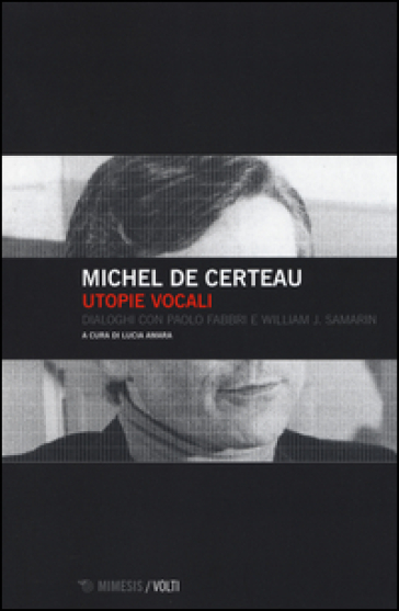 Utopie vocali. Dialoghi con Paolo Fabbri e William J. Samarin - Michel De Certau