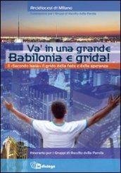 Va  in una grande Babilonia e grida. Il «Secondo Isaia»: il grido della fede e della speranza. Itinerario per i Gruppi di Ascolto della Parola