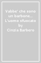 Vabbe  che sono un barbone... L uomo sfuocato