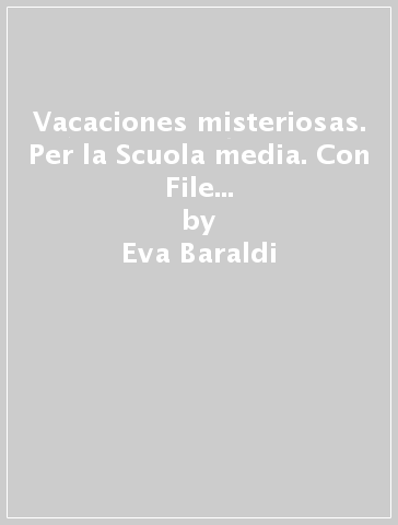 Vacaciones misteriosas. Per la Scuola media. Con File audio per il download. Vol. 1 - Eva Baraldi - Christine Giannasi - Paola Ruggeri