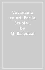 Vacanze a colori. Per la Scuola elementare. Vol. 4